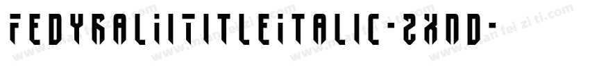 FedyralIiTitleItalic-2xnd字体转换