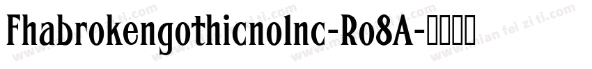 Fhabrokengothicno1nc-Ro8A字体转换