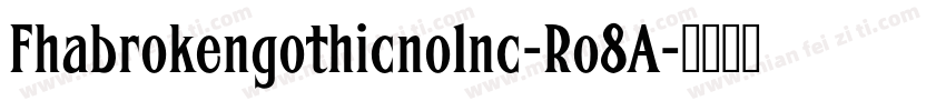 Fhabrokengothicno1nc-Ro8A字体转换