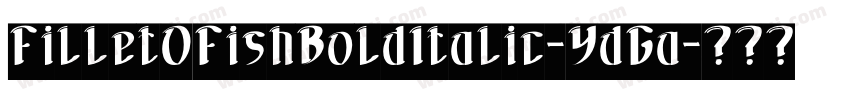 FilletOFishBoldItalic-YdGa字体转换