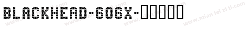 Blackhead-6O6x字体转换