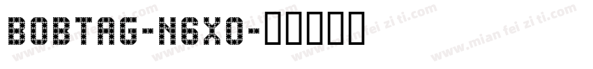 Bobtag-n6x0字体转换