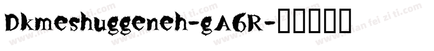 Dkmeshuggeneh-gA6R字体转换
