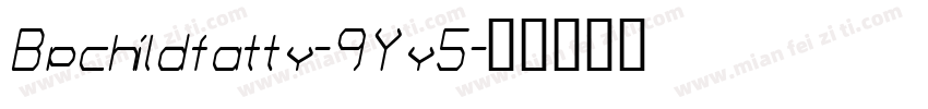 Bpchildfatty-9Yy5字体转换