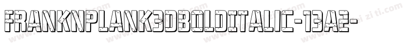 FrankNPlank3DBoldItalic-13A2字体转换