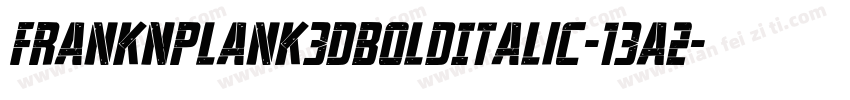 FrankNPlank3DBoldItalic-13A2字体转换