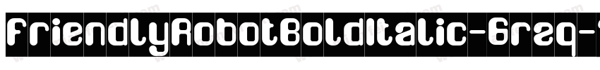 FriendlyRobotBoldItalic-6rzq字体转换