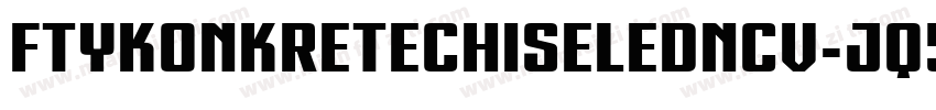 FtyKonkreteChiseledNcv-Jq5B字体转换