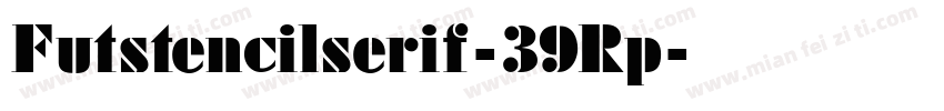 Futstencilserif-39Rp字体转换