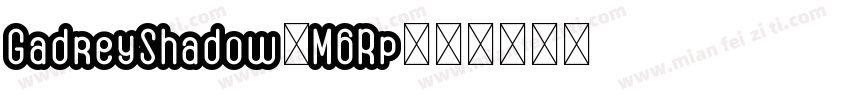 GadreyShadow-M6Rp字体转换