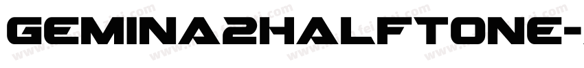 Gemina2Halftone-AVvL字体转换