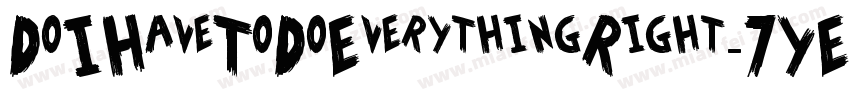 DoIHaveToDoEverythingRight-7YED字体转换