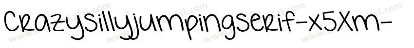 Crazysillyjumpingserif-x5Xm字体转换
