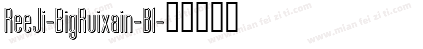 ReeJi-BigRuixain-Bl字体转换