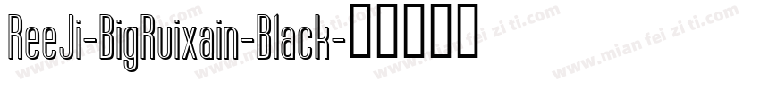 ReeJi-BigRuixain-Black字体转换