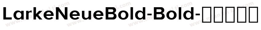 LarkeNeueBold-Bold字体转换
