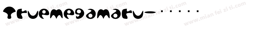 TrueMegaMaru字体转换