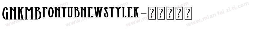 GNKMBfontubnewstylek字体转换