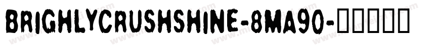 BrighlyCrushShine-8Ma90字体转换