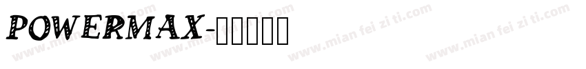 POWERMAX字体转换
