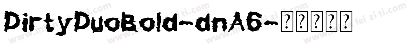 DirtyDuoBold-dnA6字体转换