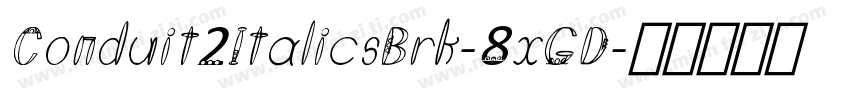Conduit2ItalicsBrk-8xGD字体转换
