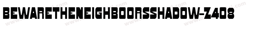 BewaretheneighboorsShadow-Z4O8字体转换