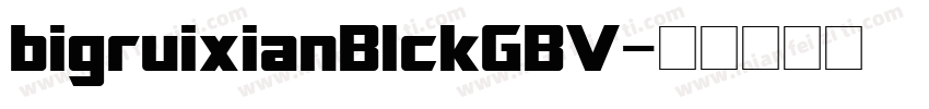bigruixianBlckGBV字体转换