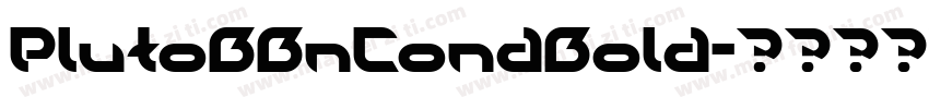 PlutoBBnCondBold字体转换 PlutoBBnCondBold字体转换