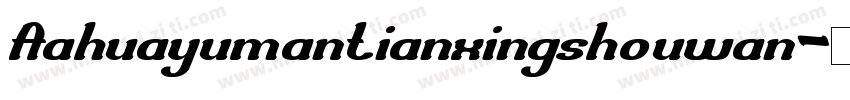 Aahuayumantianxingshouwan字体转换