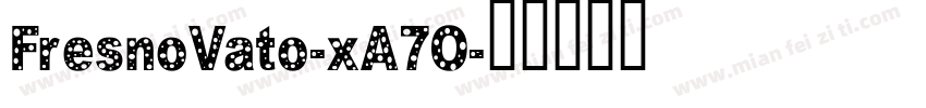 FresnoVato-xA7O字体转换