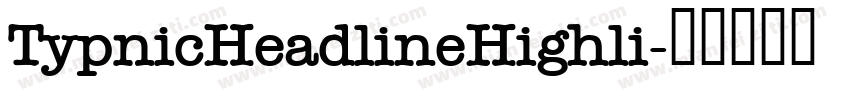 TypnicHeadlineHighli字体转换
