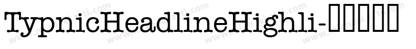 TypnicHeadlineHighli字体转换