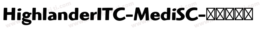 HighlanderITC-MediSC字体转换