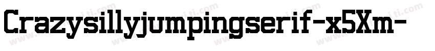 Crazysillyjumpingserif-x5Xm字体转换