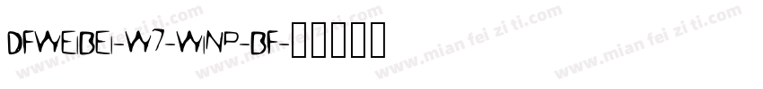 DFWEIBEI-W7-WINP-BF字体转换
