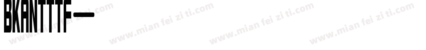 BKANTTTF字体转换