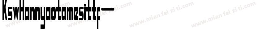 KswHannyaotamesittf字体转换