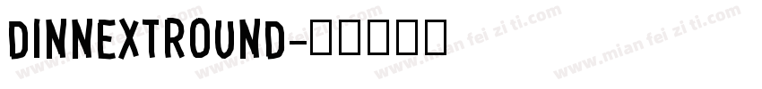 DINNEXTROUND字体转换