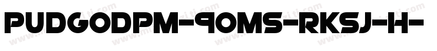 PUDGoDpM-90ms-RKSJ-H字体转换