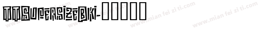 TTSupersizeBki字体转换