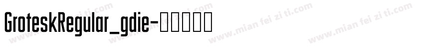 GroteskRegular_gdie字体转换