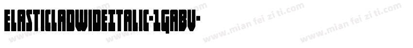 ElasticLadWideItalic-1GaBv字体转换