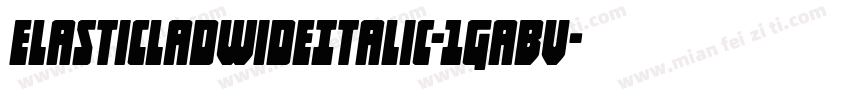 ElasticLadWideItalic-1GaBv字体转换