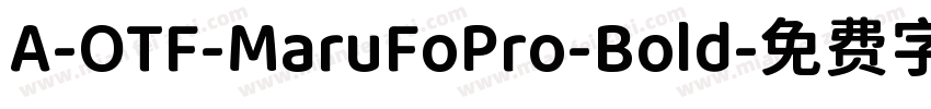 A-OTF-MaruFoPro-Bold字体转换
