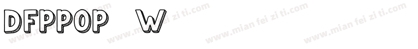 DFPPOP1-W5字体转换