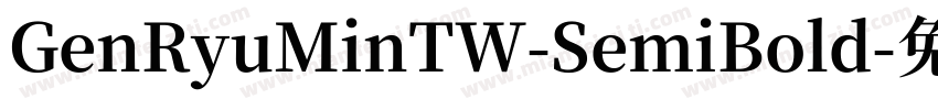 GenRyuMinTW-SemiBold字体转换