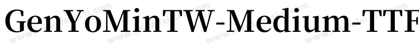GenYoMinTW-Medium-TTF字体转换