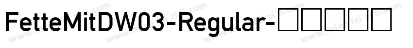 FetteMitDW03-Regular字体转换