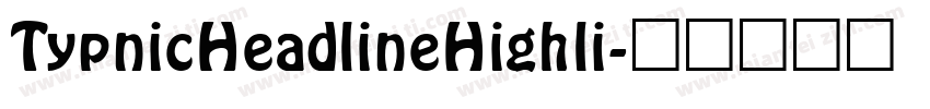 TypnicHeadlineHighli字体转换